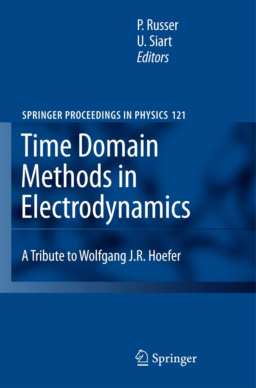 Time Domain Methods in Electrodynamics: A Tribute to Wolfgang J. R. Hoefer (Springer Proceedings in Physics, 121, Band 121) Computer Science