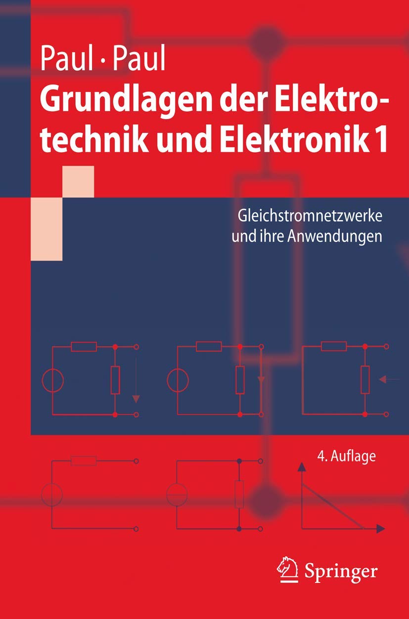 Grundlagen der Elektrotechnik und Elektronik 1: Gleichstromnetzwerke und ihre Anwendungen (Springer-Lehrbuch) Business & Technology