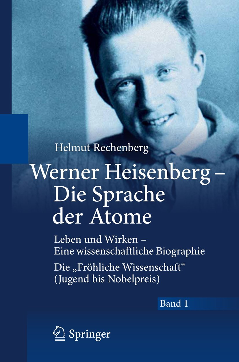 Werner Heisenberg - Die Sprache der Atome: Leben und Wirken - Eine wissenschaftliche Biographie - Die "Fröhliche Wissenschaft" (Jugend bis Nobelpreis) Memories