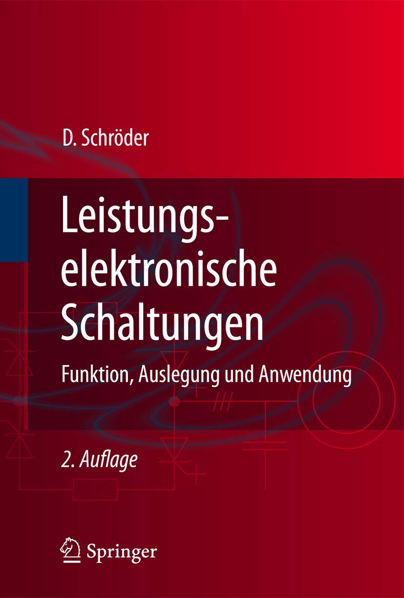Leistungselektronische Schaltungen: Funktion, Auslegung und Anwendung (Springer-Lehrbuch) Business & Technology