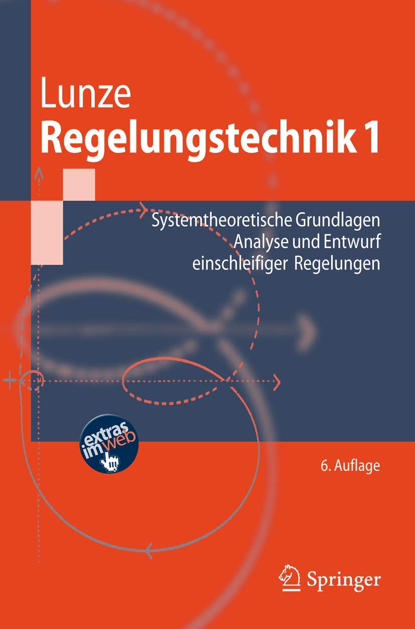 Regelungstechnik 1: Systemtheoretische Grundlagen, Analyse und Entwurf einschleifiger Regelungen (Springer-Lehrbuch) Mathematics