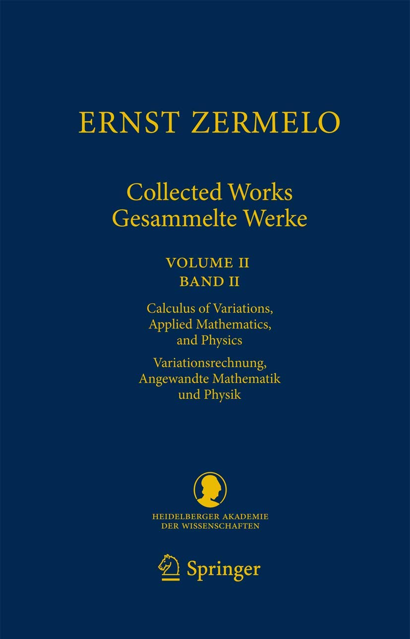 Ernst Zermelo - Collected Works/Gesammelte Werke II: Volume II/Band II - Calculus of Variations, Applied Mathematics, and Physics/Variationsrechnung, ... Klasse, 23, Band 2) Philosophy