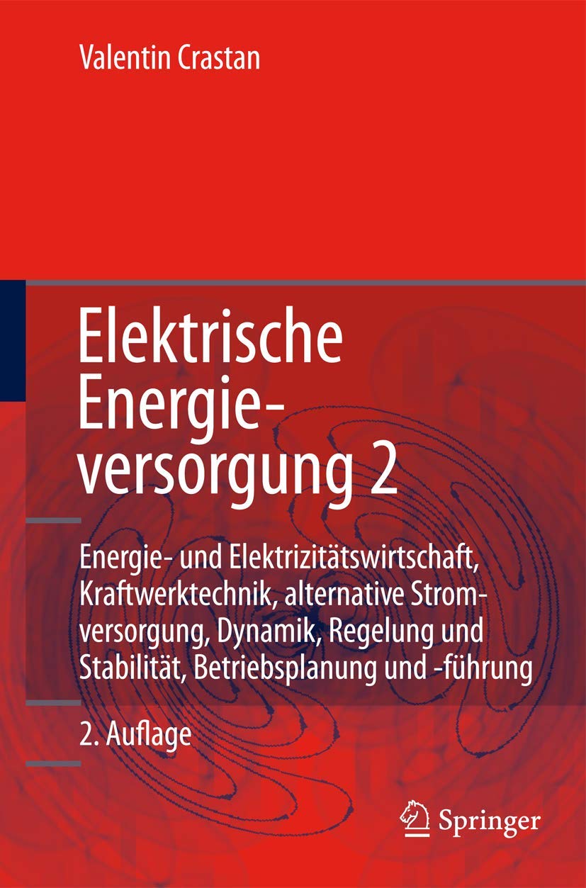 Elektrische Energieversorgung 2: Energie- und Elektrizitätswirtschaft, Kraftwerktechnik, alternative Stromerzeugung, Dynamik, Regelung und Stabilität, Betriebsplanung und -führung Law
