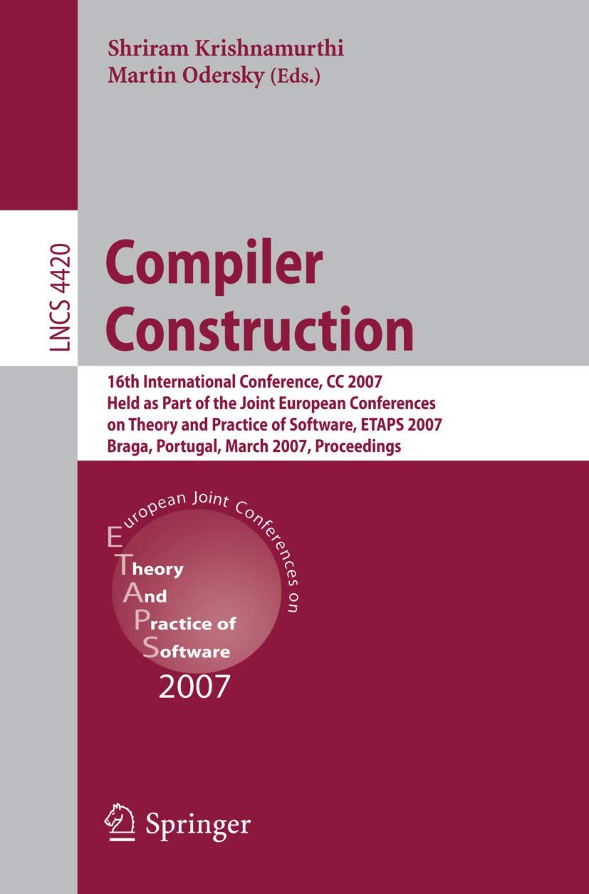 Compiler Construction: 16th International Conference, CC 2007, Held as Part of the Joint European Conferences on Theory and Practice of Software, ... Notes in Computer Science, 4420, Band 4420) Computer Science
