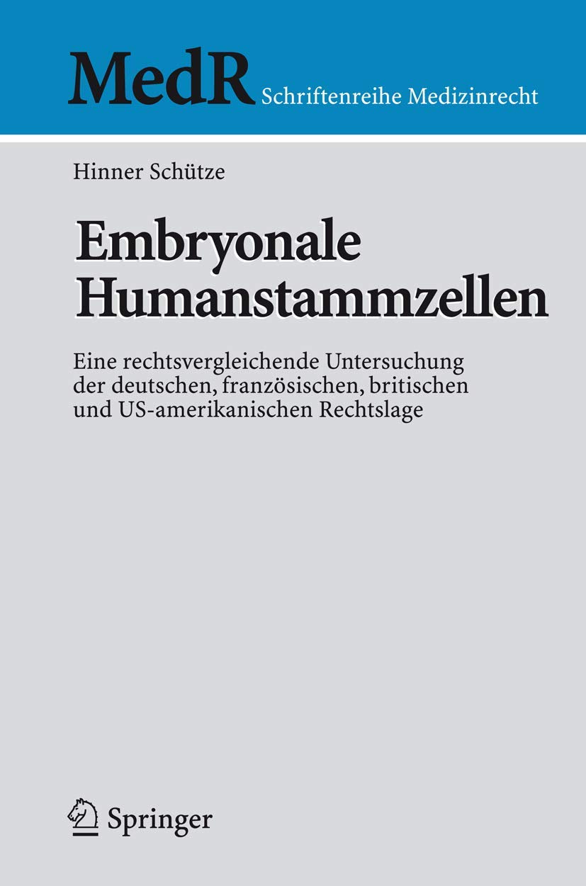 Embryonale Humanstammzellen: Eine rechtsvergleichende Untersuchung der deutschen, französischen, britischen und US-amerikanischen Rechtslage (MedR Schriftenreihe Medizinrecht) Medicine