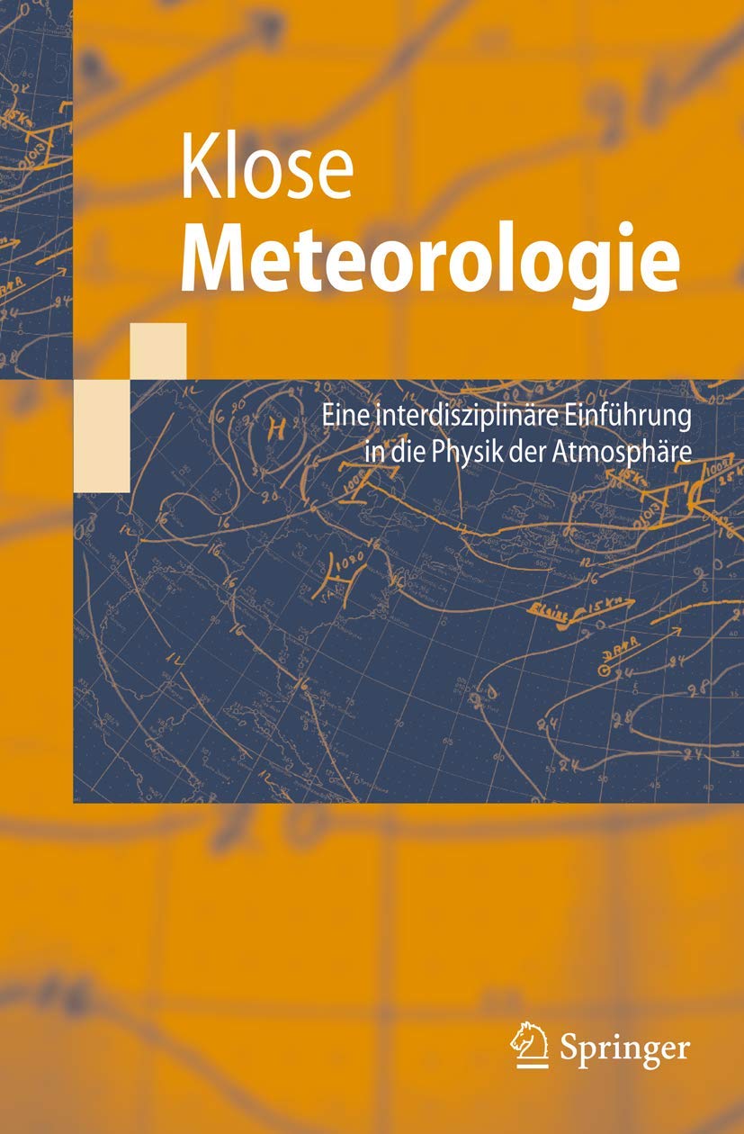 Meteorologie: Eine interdisziplinäre Einführung in die Physik der Atmosphäre (Springer-Lehrbuch) Business & Technology