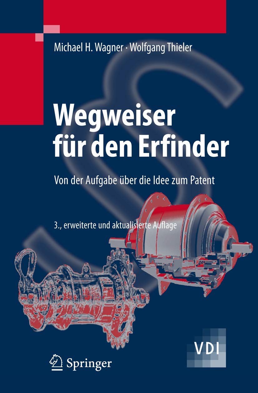 Wegweiser für den Erfinder: Von der Aufgabe über die Idee zum Patent (VDI-Buch) Law