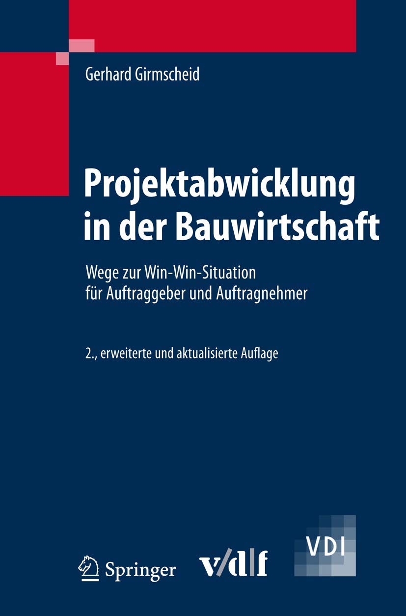 Projektabwicklung in Der Bauwirtschaft: Wege Zur Win-Win-Situation Fur Auftraggeber Und Auftragnehmer (VDI-Buch) book