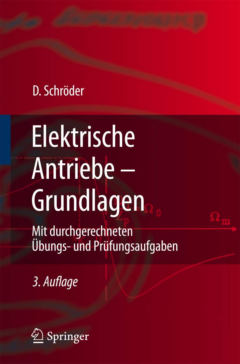 Elektrische Antriebe - Grundlagen: Mit durchgerechneten Übungs- und Prüfungsaufgaben (Springer-Lehrbuch) Business & Technology