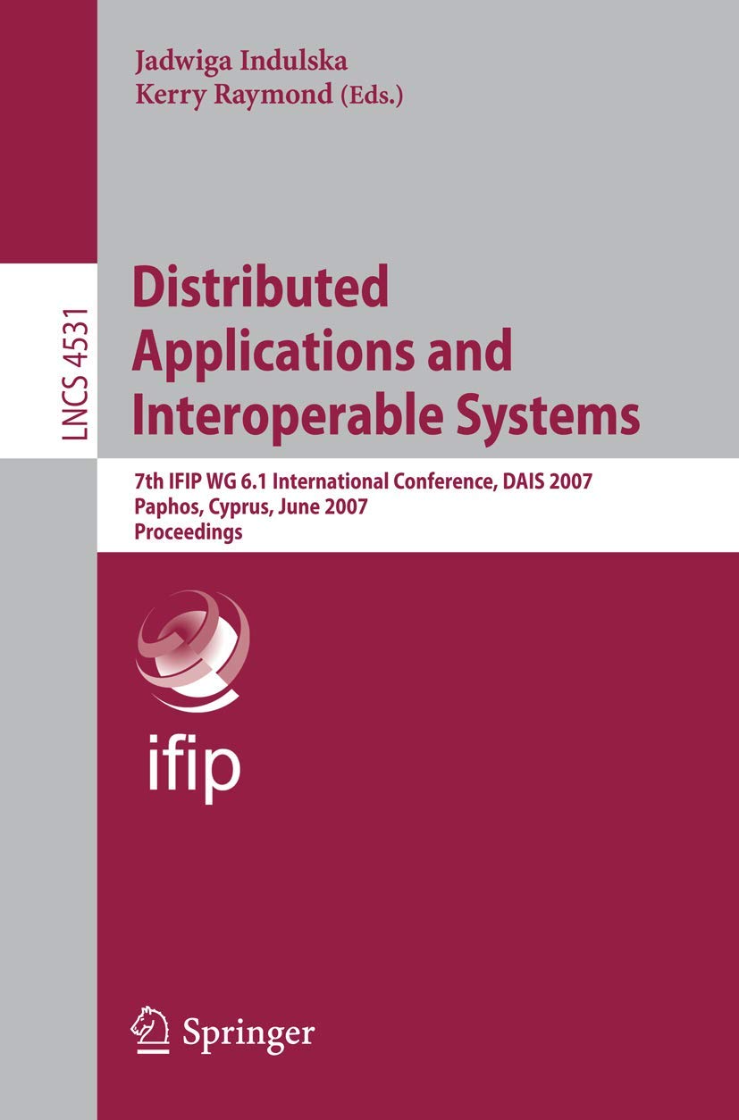 Distributed Applications and Interoperable Systems: 7th IFIP WG 6.1 International Conference, DAIS 2007 Paphos, Cyprus, June 6-8, 2007 Proccedings book