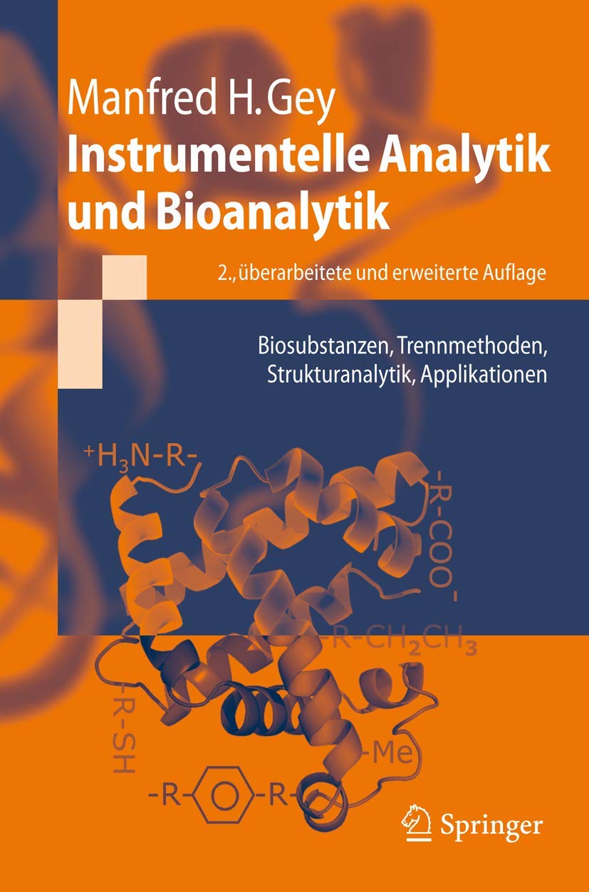 Instrumentelle Analytik und Bioanalytik: Biosubstanzen, Trennmethoden, Strukturanalytik, Applikationen (Springer-Lehrbuch) Business, Finance & Career