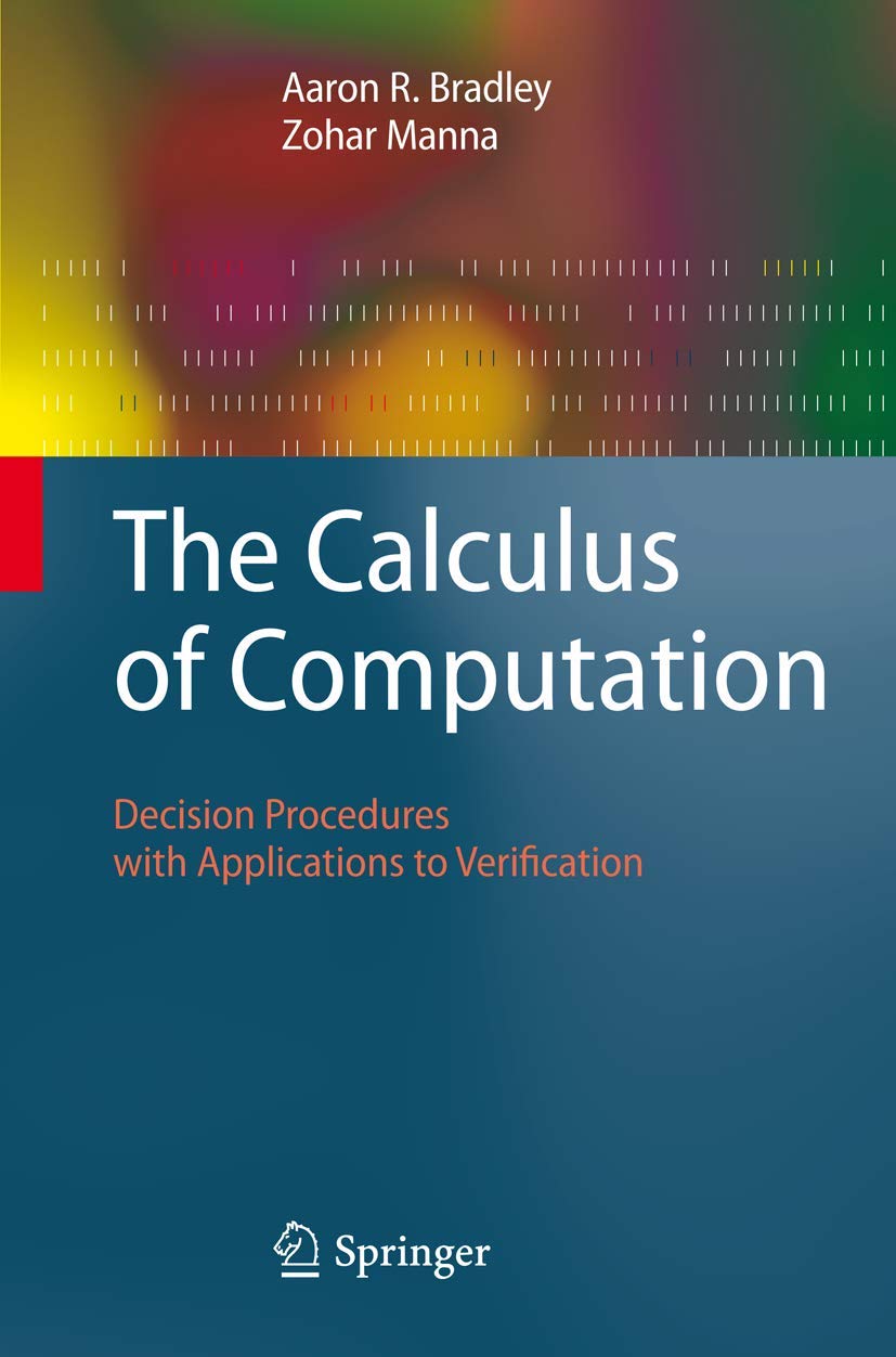 The Calculus of Computation: Decision Procedures With Applications to Verification book