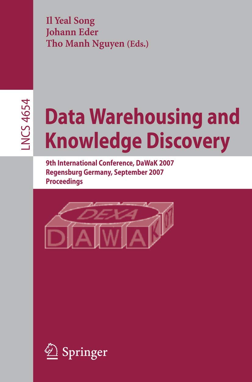 Data Warehousing and Knowledge Discovery: 9th International Conference, DaWaK 2007, Regensburg, Germany, September 3-7, 2007, Proceedings (Lecture Notes in Computer Science, 4654, Band 4654) Business, Finance & Career