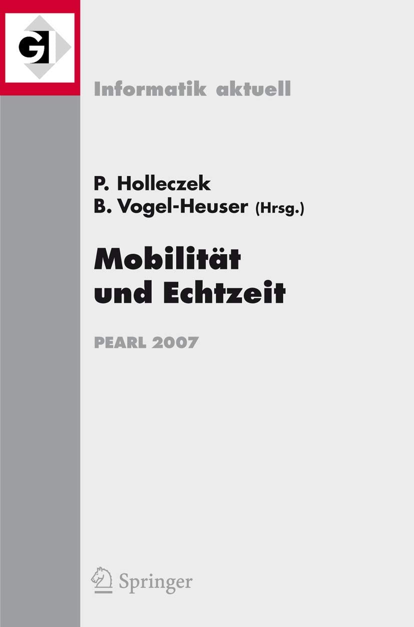 Mobilität und Echtzeit: Fachtagung der GI-Fachgruppe Echtzeitsysteme (real-time) Boppard, 6./7. Dezember 2007 (Informatik aktuell) (German Edition) Computer Science