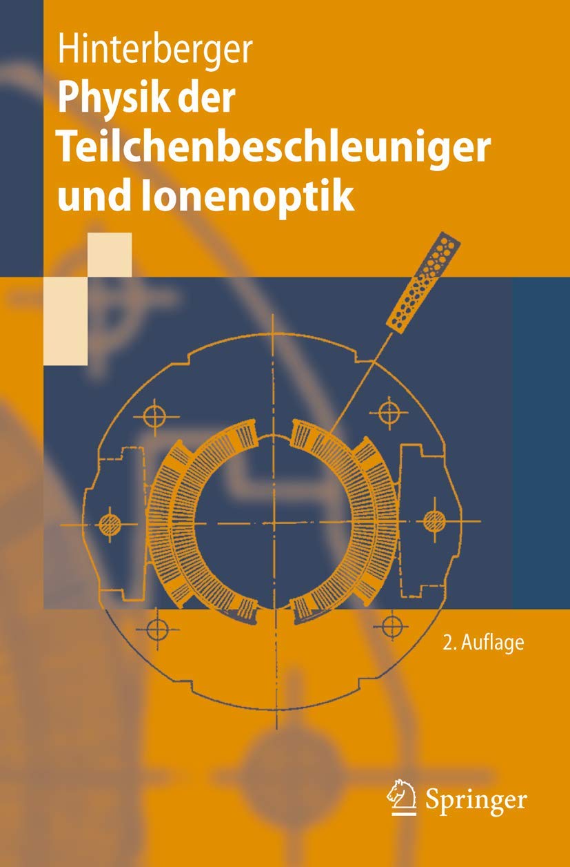 Physik der Teilchenbeschleuniger und Ionenoptik (German Edition): Mit durchgerechneten Beisp. u. 99 Übungsaufg. m. Lös. Business & Technology