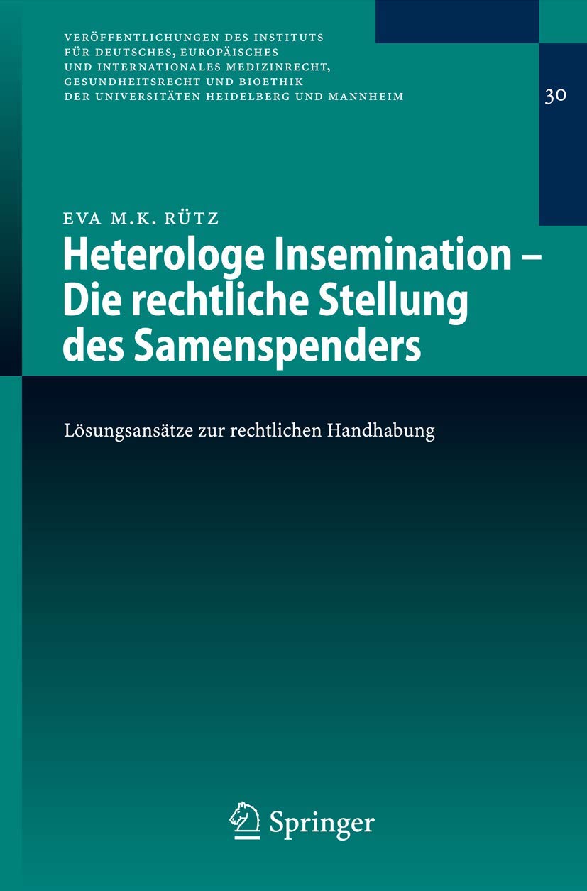 Heterologe Insemination - Die Rechtliche Stellung des Samenspenders: Lösungsansätze zur Rechtlichen Handhabung (German Edition) (Veröffentlichungen ... Heidelberg und Mannheim, 30, Band 30) Medicine