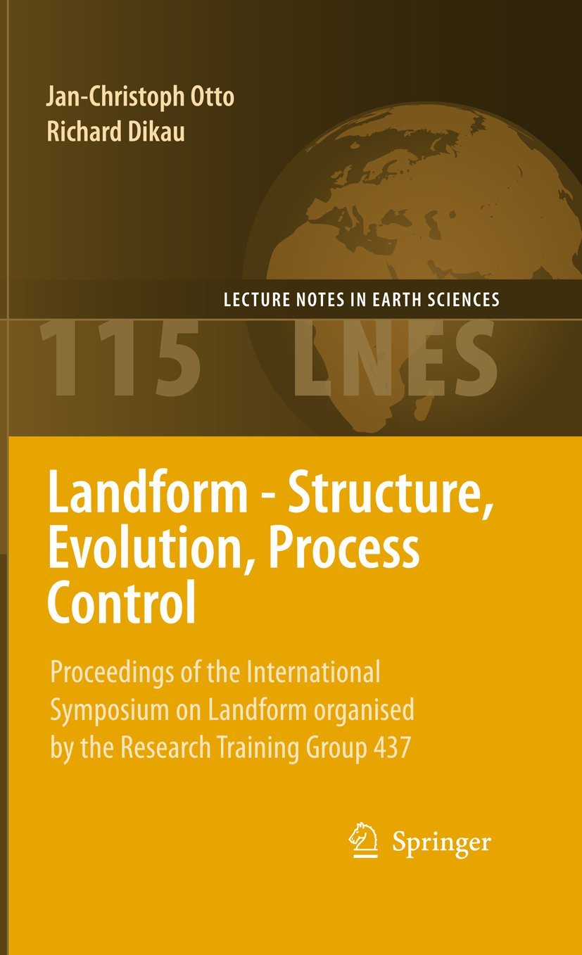 Landform - Structure, Evolution, Process Control: Proceedings of the International Symposium on Landform organised by the Research Training Group 437 (Lecture Notes in Earth Sciences, 115, Band 115) Social Sciences