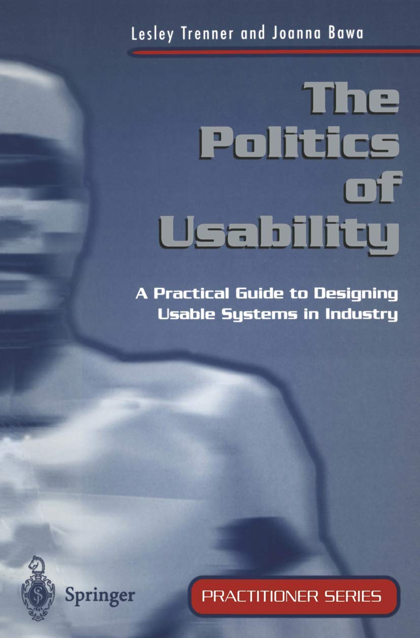 The Politics of Usability: A Practical Guide to Designing Usable Systems in Industry (Practitioner Series) Law