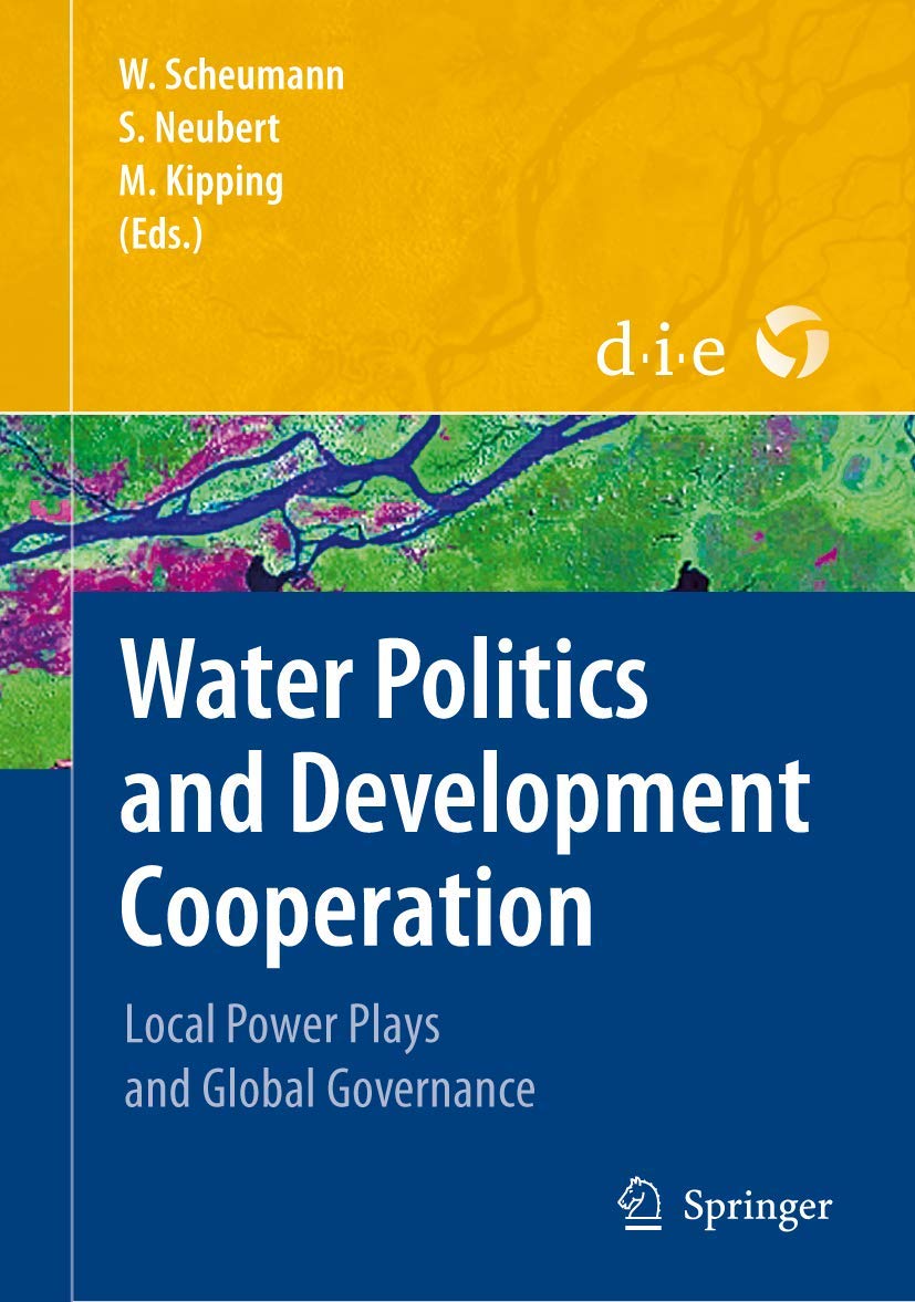 Water Politics and Development Cooperation: Local Power Plays and Global Governance book
