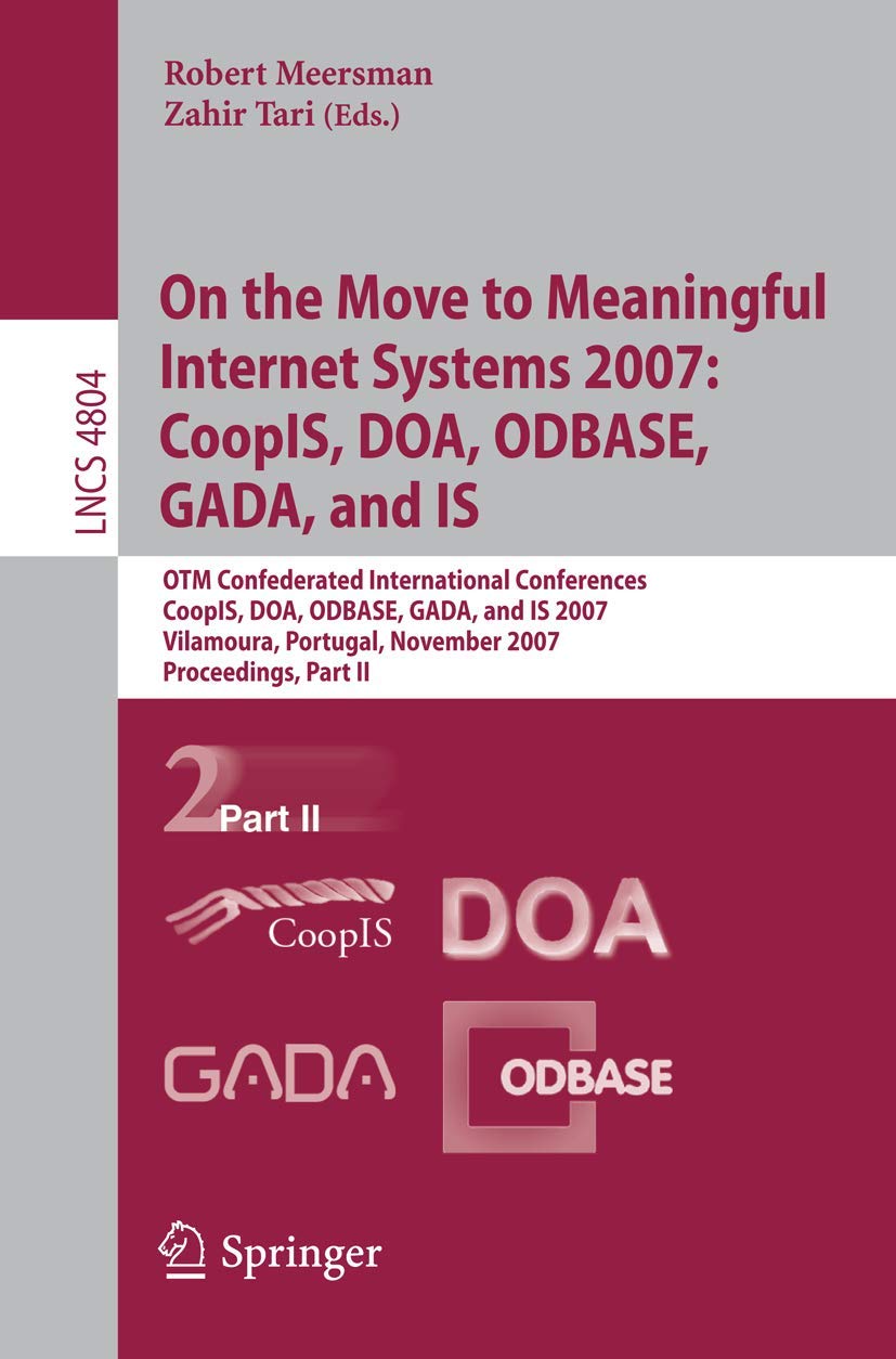 On the Move to Meaningful Internet Systems 2007: CoopIS, DOA, ODBASE, GADA, and IS Computer Science
