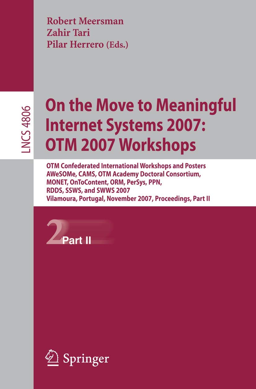 On the Move to Meaningful Internet Systems 2007: OTM 2007 Workshops Computer Science