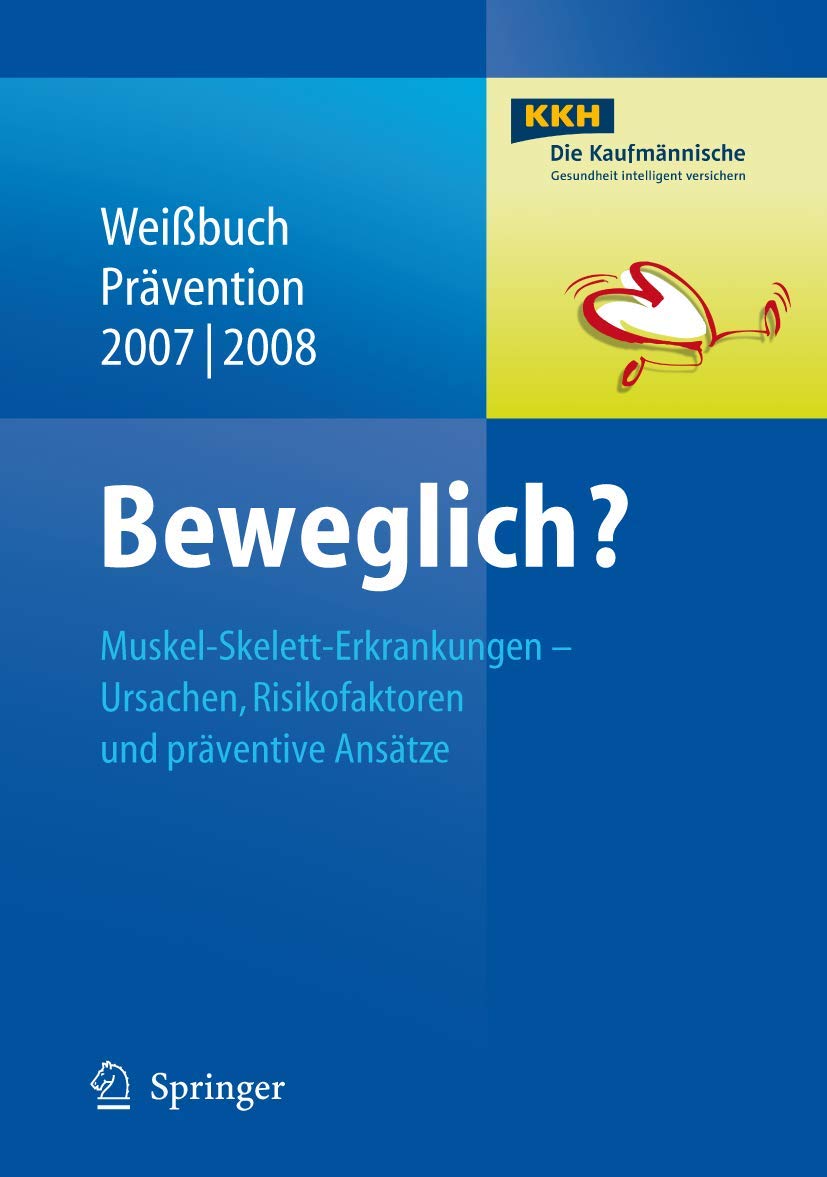 Beweglich?: Muskel-Skelett-Erkrankungen - Ursachen, Risikofaktoren und präventive Ansätze (Weißbuch Prävention, 2007/08) Medicine