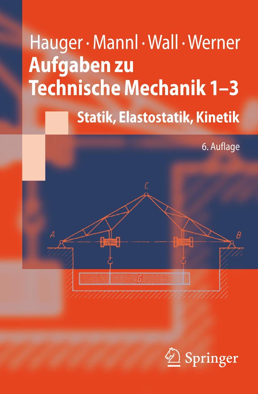 Aufgaben zu Technische Mechanik 1-3: Statik, Elastostatik, Kinetik (Springer-Lehrbuch) Business & Technology