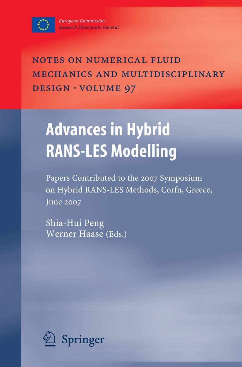 Advances in Hybrid RANS-LES Modelling: Papers contributed to the 2007 Symposium of Hybrid RANS-LES Methods, Corfu, Greece, 17-18 June 2007 (Notes on ... and Multidisciplinary Design, 97, Band 97) Computer Science