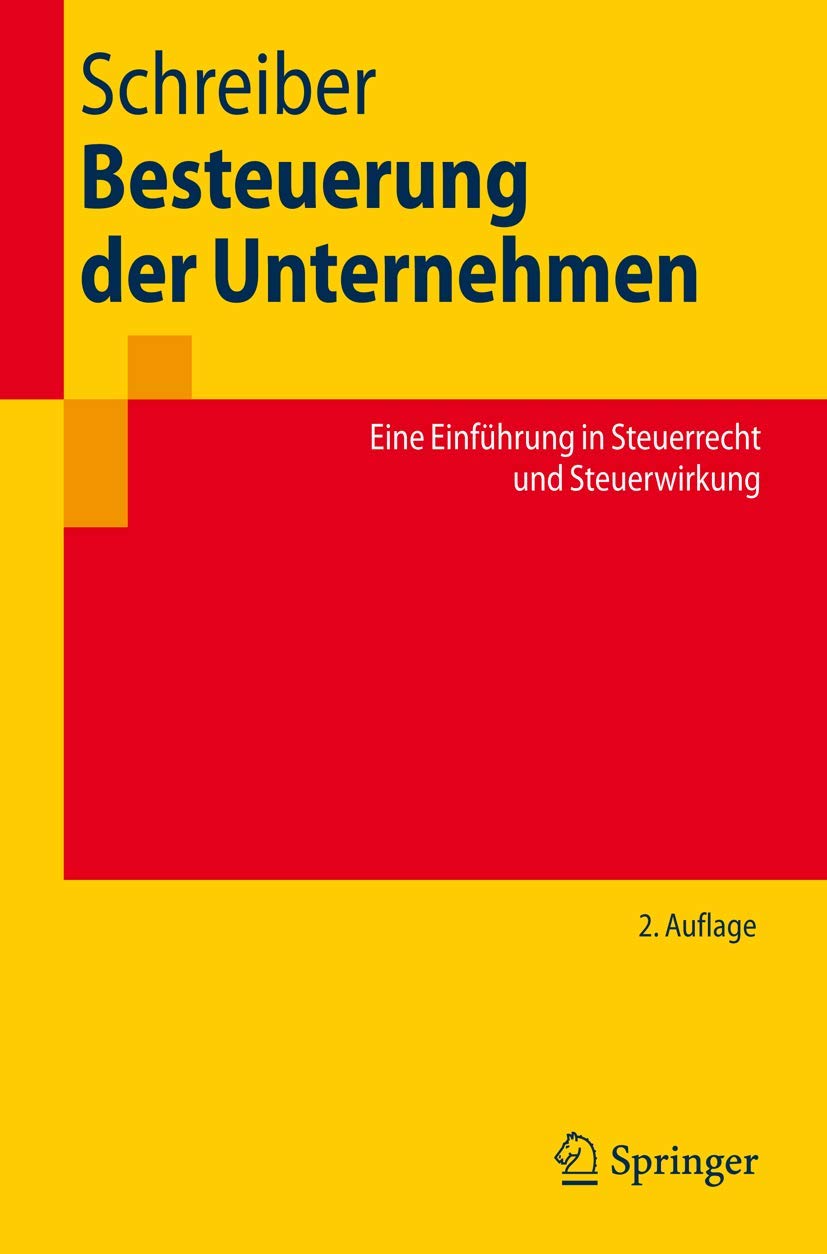 Besteuerung der Unternehmen: Eine Einführung in Steuerrecht und Steuerwirkung (Springer-Lehrbuch) Law