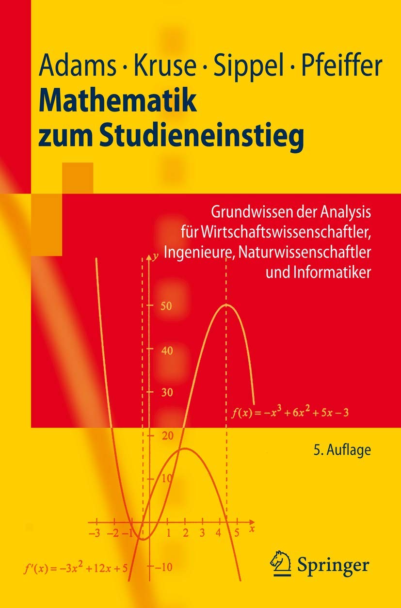 Mathematik zum Studieneinstieg: Grundwissen der Analysis für Wirtschaftswissenschaftler, Ingenieure, Naturwissenschaftler und Informatiker (Springer-Lehrbuch) Law