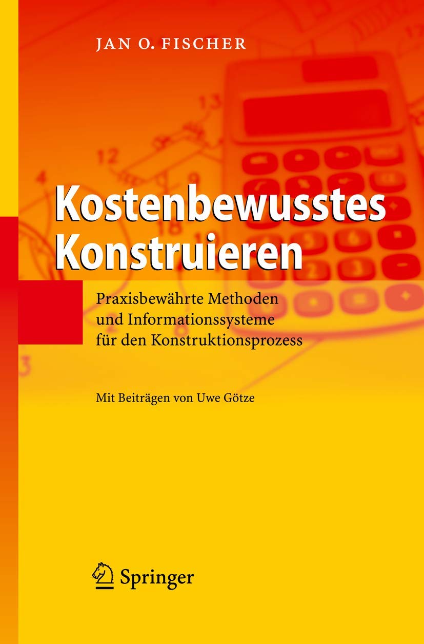 Kostenbewusstes Konstruieren: Praxisbewährte Methoden und Informationssysteme für den Konstruktionsprozess Law