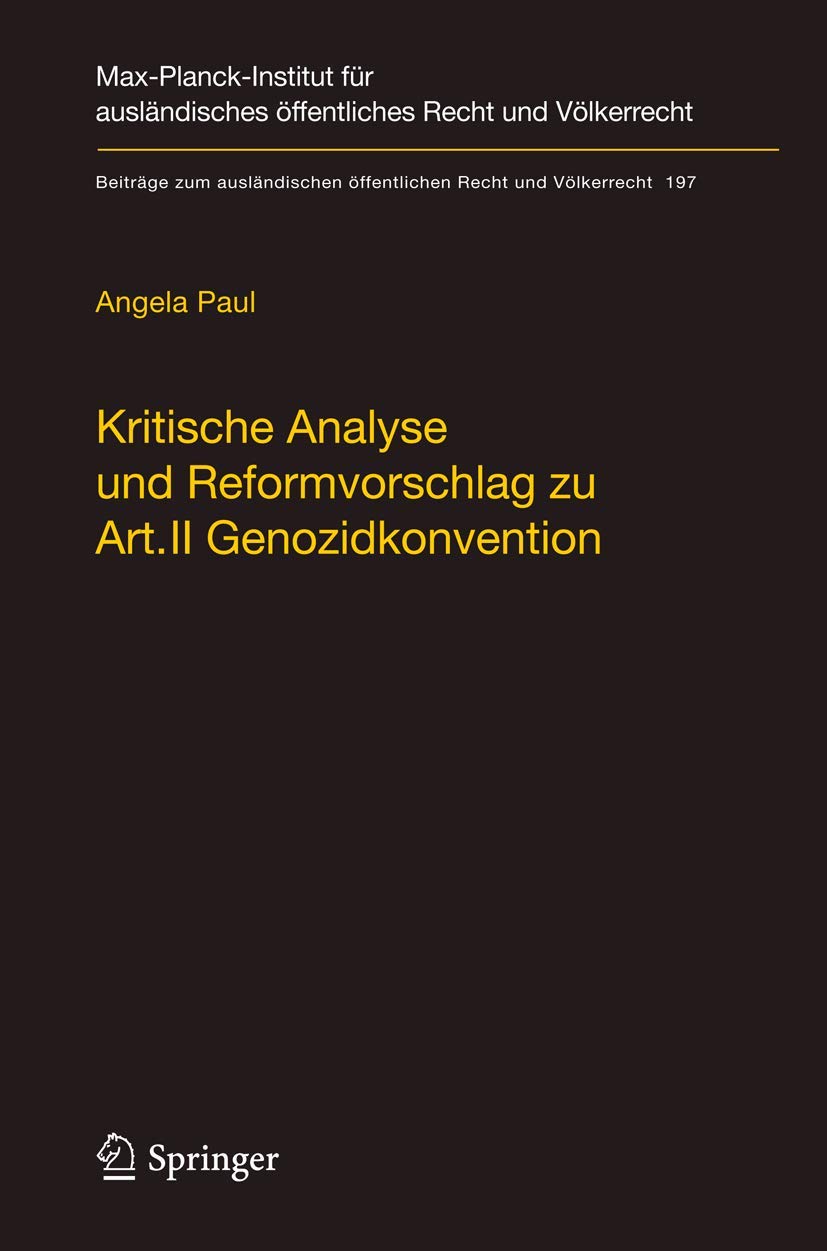 Kritische Analyse und Reformvorschlag zu Art. II Genozidkonvention (Beiträge zum ausländischen öffentlichen Recht und Völkerrecht, 197, Band 197) Law