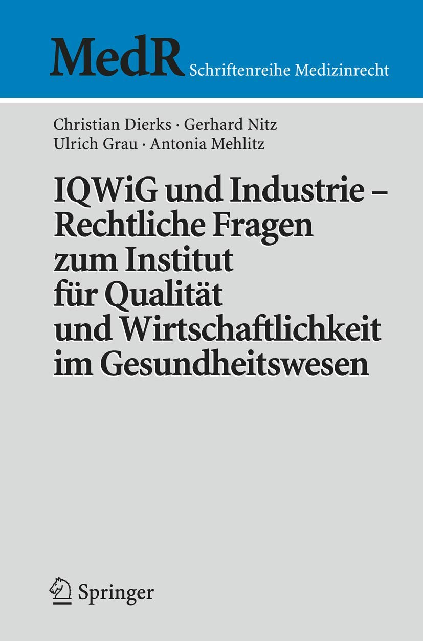IQWiG und Industrie - Rechtliche Fragen Zum Institut für Qualität und Wirtschaftlichkeit im Gesundheitswesen (MedR Schriftenreihe Medizinrecht) German Edition) Medicine