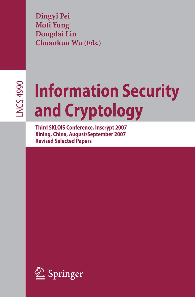 Information Security and Cryptology: Third SKLOIS Conference, Inscrypt 2007, Xining, China, August 31 - September 5, 2007, Revised Selected Papers book