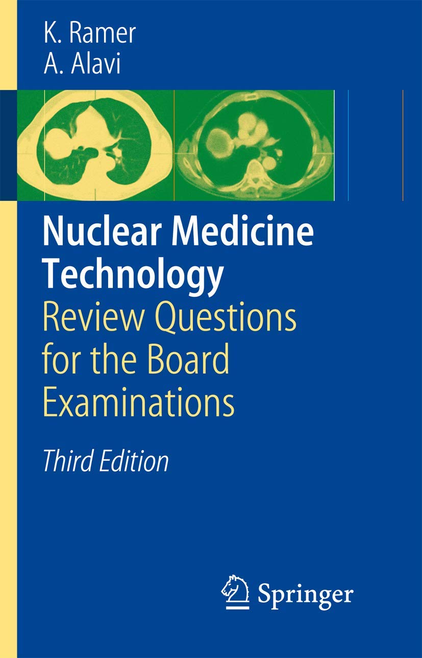 Nuclear Medicine Technology Third Edition: Review Questions for the Board Examinations Medicine