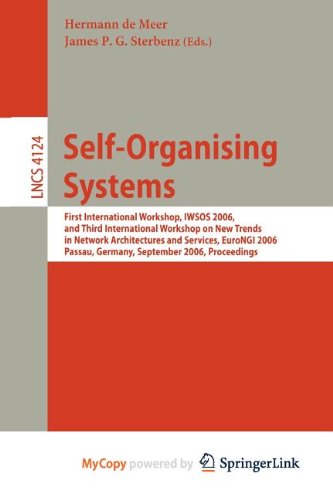 Self-Organizing Systems: First International Workshop, IWSOS 2006 and Third International Workshop on New Trends in Network Architectures and ... Germany, September 18-20, 2006, Proceedings Computer Science