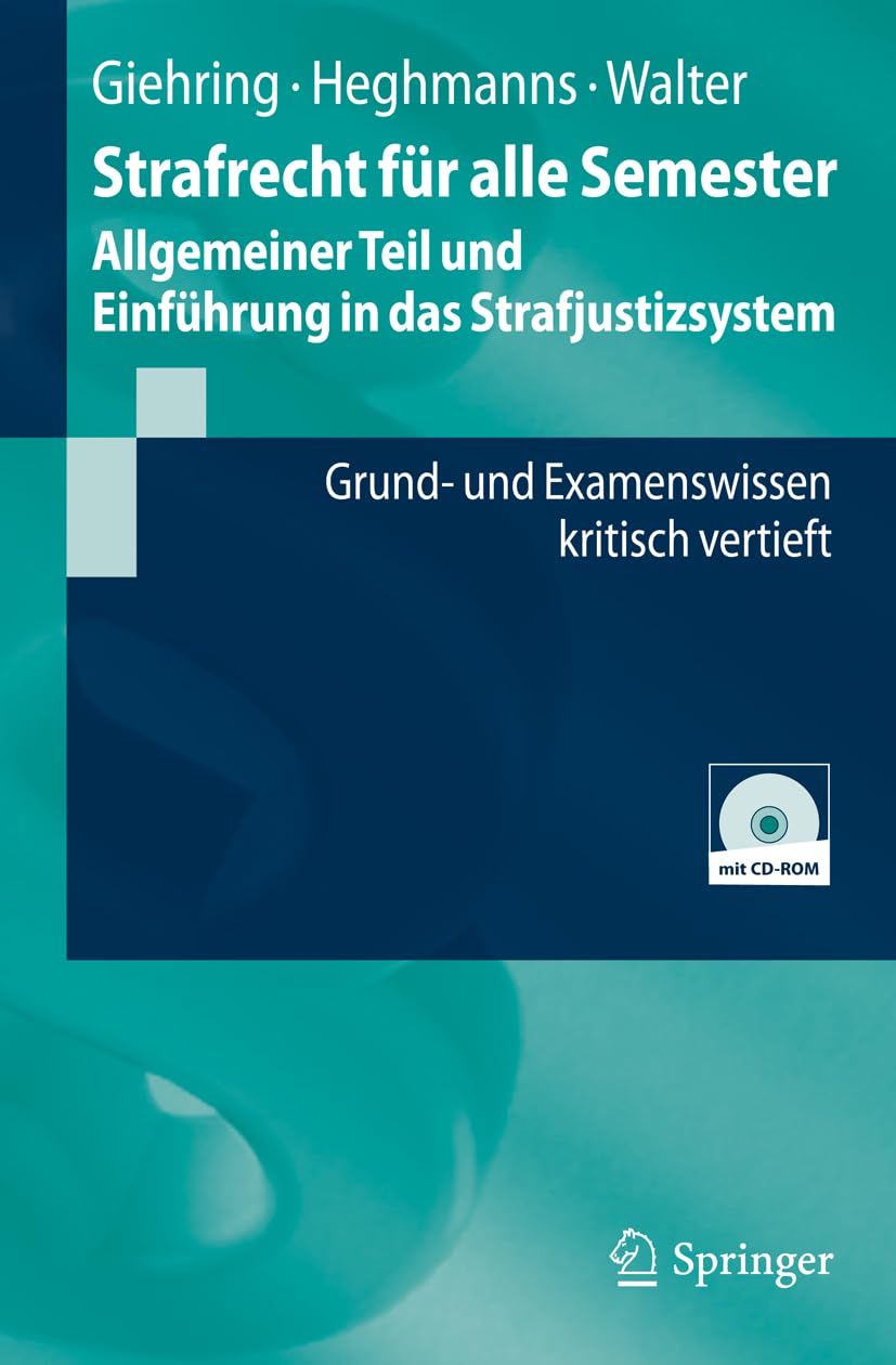 Strafrecht für alle Semester - Allgemeiner Teil und Einführung in das Strafjustizsystem: Grund- und Examenswissen kritisch vertieft (Springer-Lehrbuch) Law