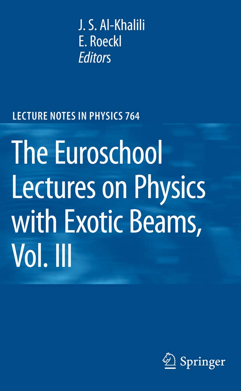 The Euroschool Lectures on Physics with Exotic Beams, Vol. III (Lecture Notes in Physics, 764, Band 764) Business & Technology
