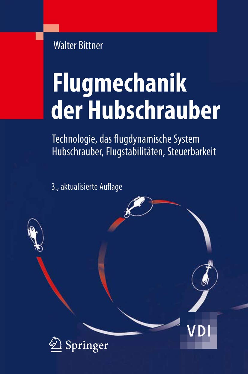 Flugmechanik der Hubschrauber: Technologie, das flugdynamische System Hubschrauber, Flugstabilitäten, Steuerbarkeit (VDI-Buch) Business & Technology