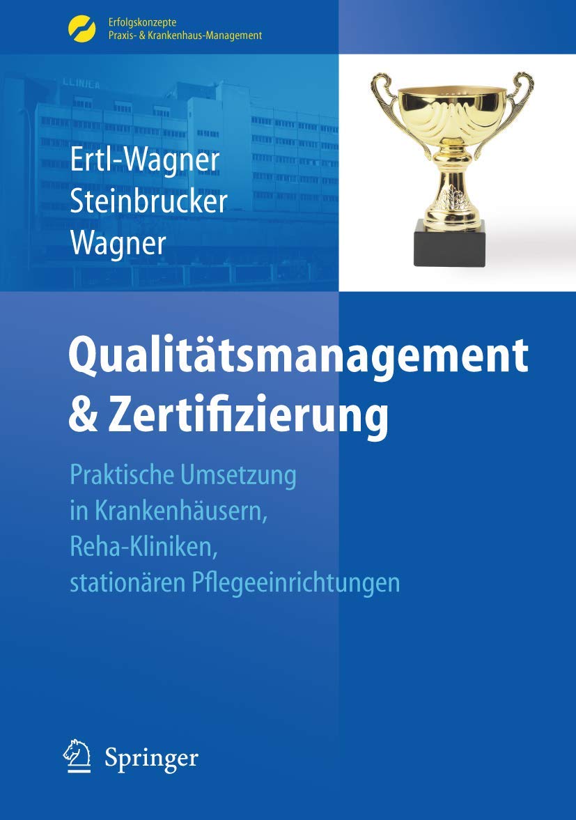 Qualitätsmanagement & Zertifizierung: Praktische Umsetzung in Krankenhäusern, Reha-Kliniken, stationären Pflegeeinrichtungen (Erfolgskonzepte Praxis- & Krankenhaus-Management) Medicine
