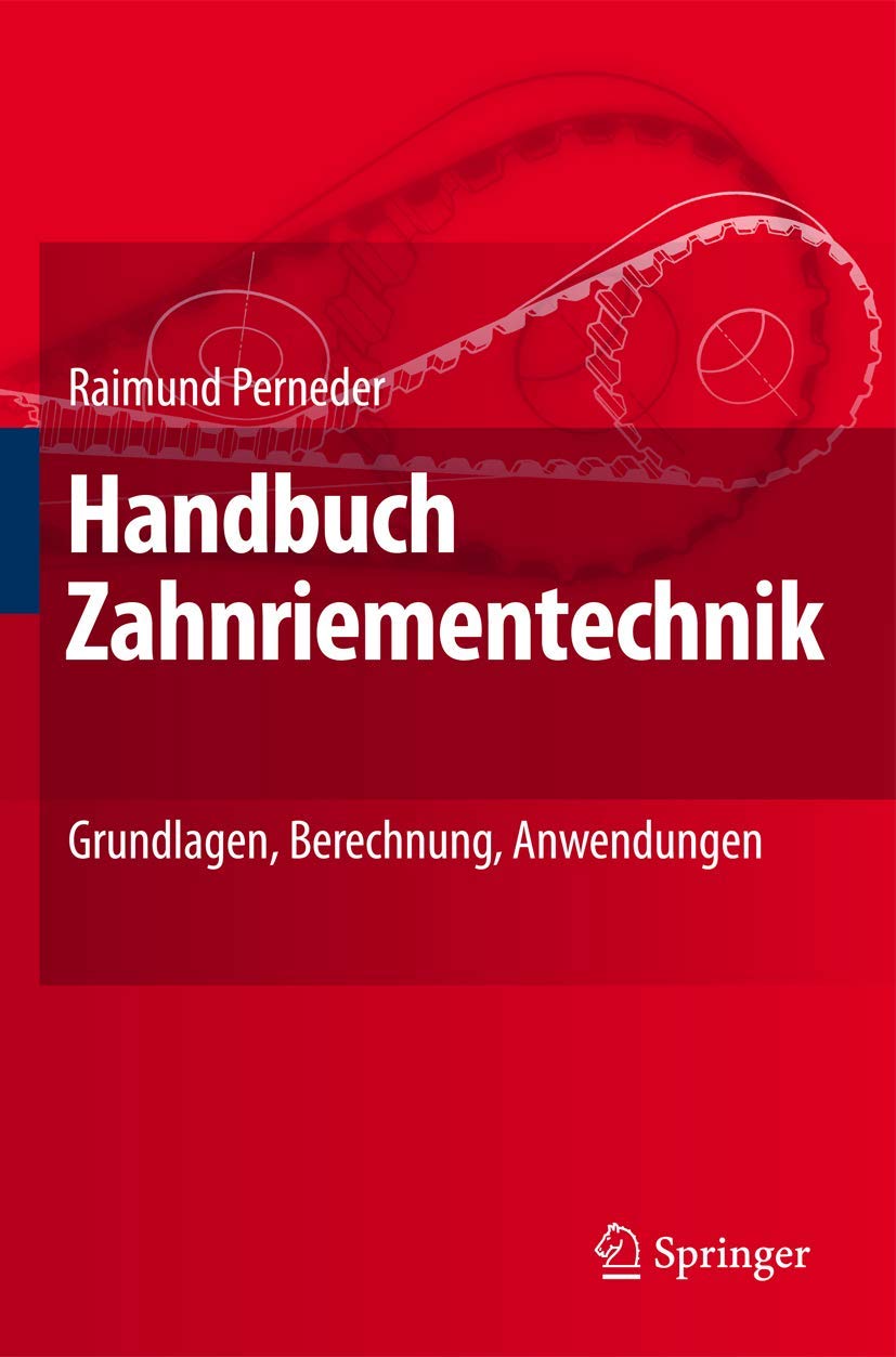 Handbuch Zahnriementechnik: Grundlagen, Berechnung, Anwendungen Business & Technology