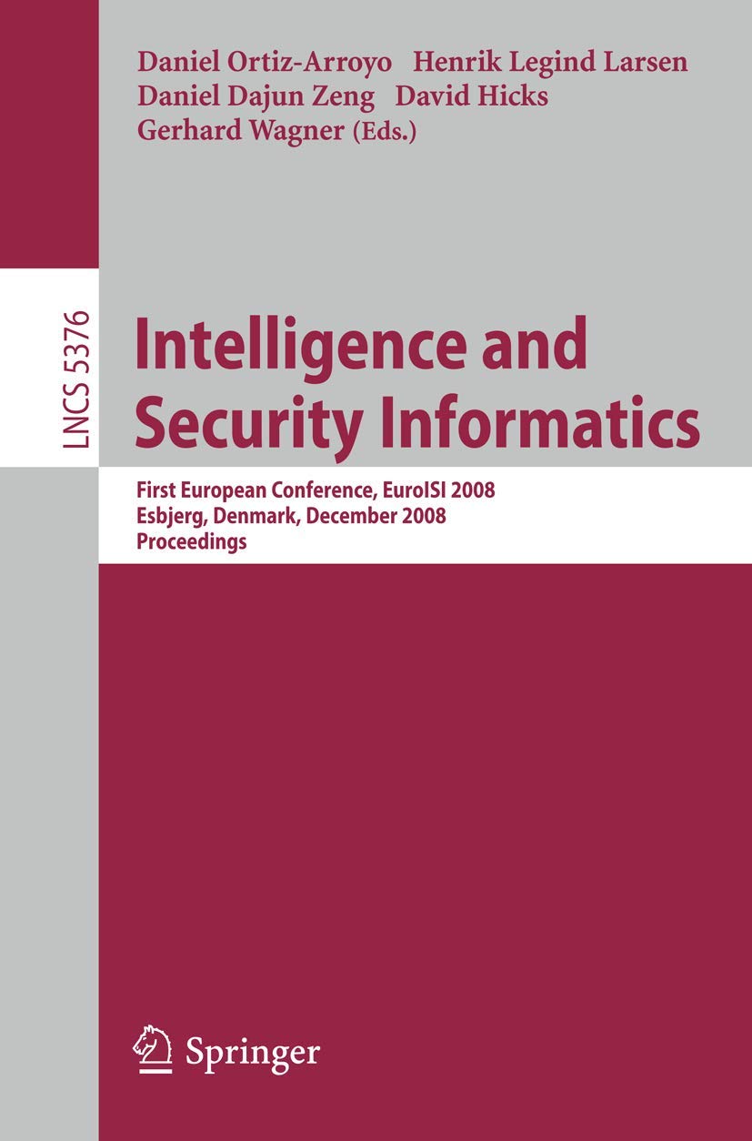 Intelligence and Security Informatics: First European Conference, EuroISI 2008, Esbjerg, Denmark, December 3-5, 2008. Proceedings book