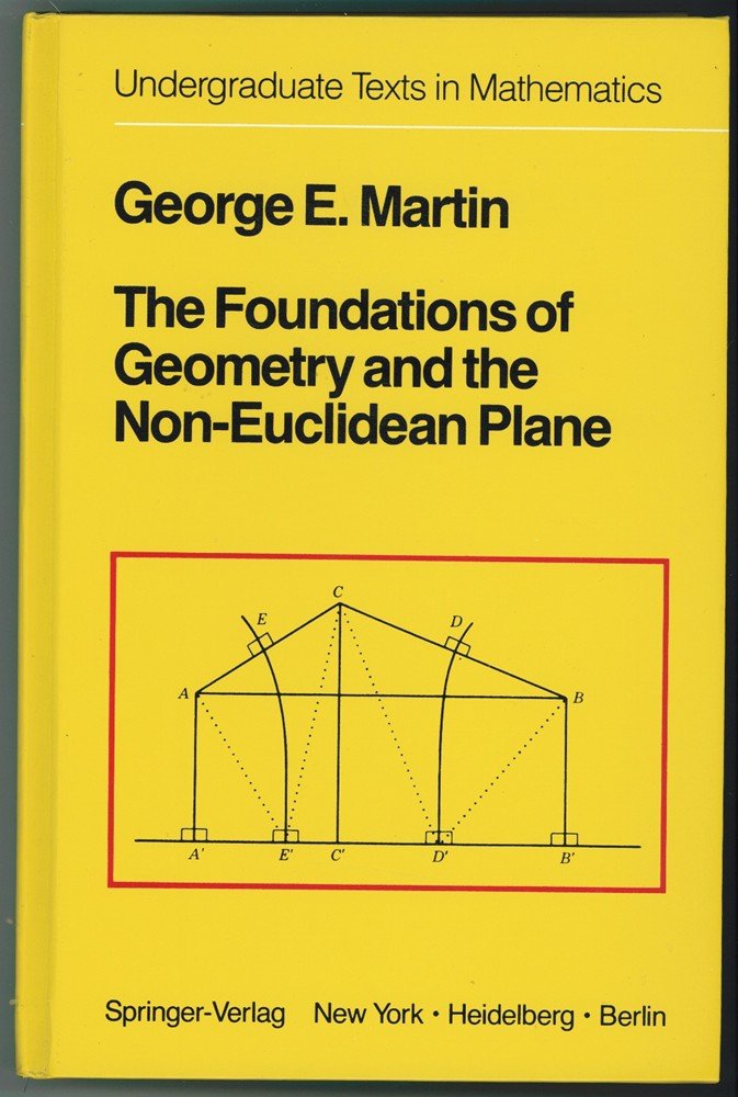 The Foundations of Geometry and the Non-Euclidean Plane (Undergraduate Texts in Mathematics) Mathematics