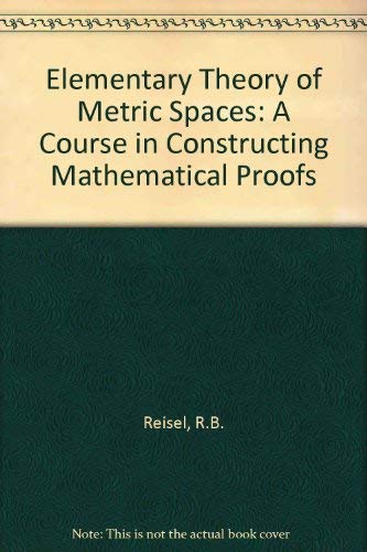 Elementary Theory of Metric Spaces: A Course in Constructing Mathematical Proofs (Hochschultexte / Universitexts) Mathematics