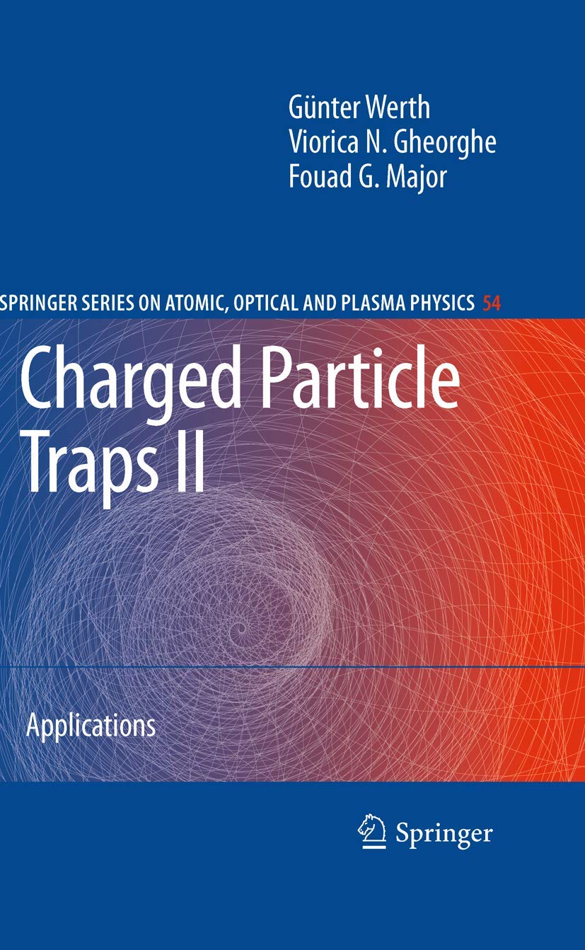 Charged Particle Traps II: Applications (Springer Series on Atomic, Optical, and Plasma Physics, 54, Band 54) Business & Technology