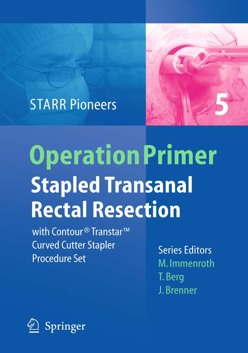 Stapled Transanal Rectal Resection: with Contour Transtar Curved Cutter Spapler Procedure Set (Operation Primers, 5, Band 5) Medicine
