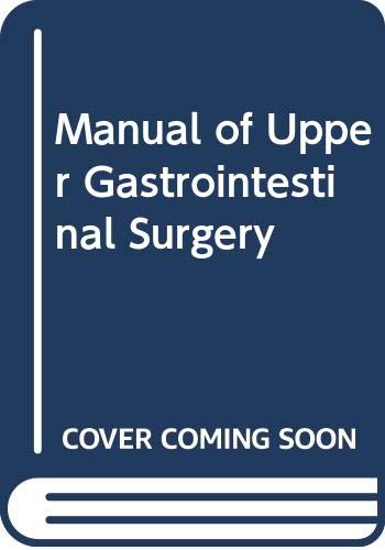 Manual of Upper Gastrointestinal Surgery (Comprehensive Manuals of Surgical Specialties) Medicine