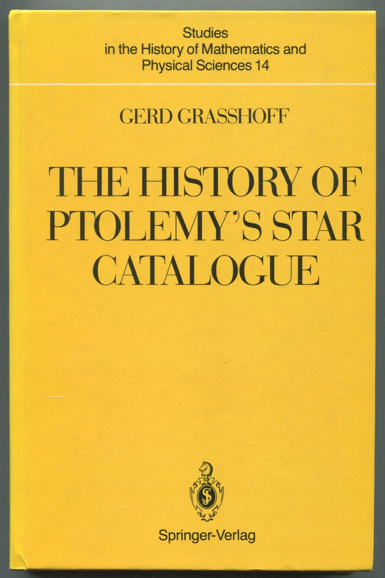 The History of Ptolemy's Star Catalogue (Studies in the History of Mathematics and Physical Sciences) Natural Sciences