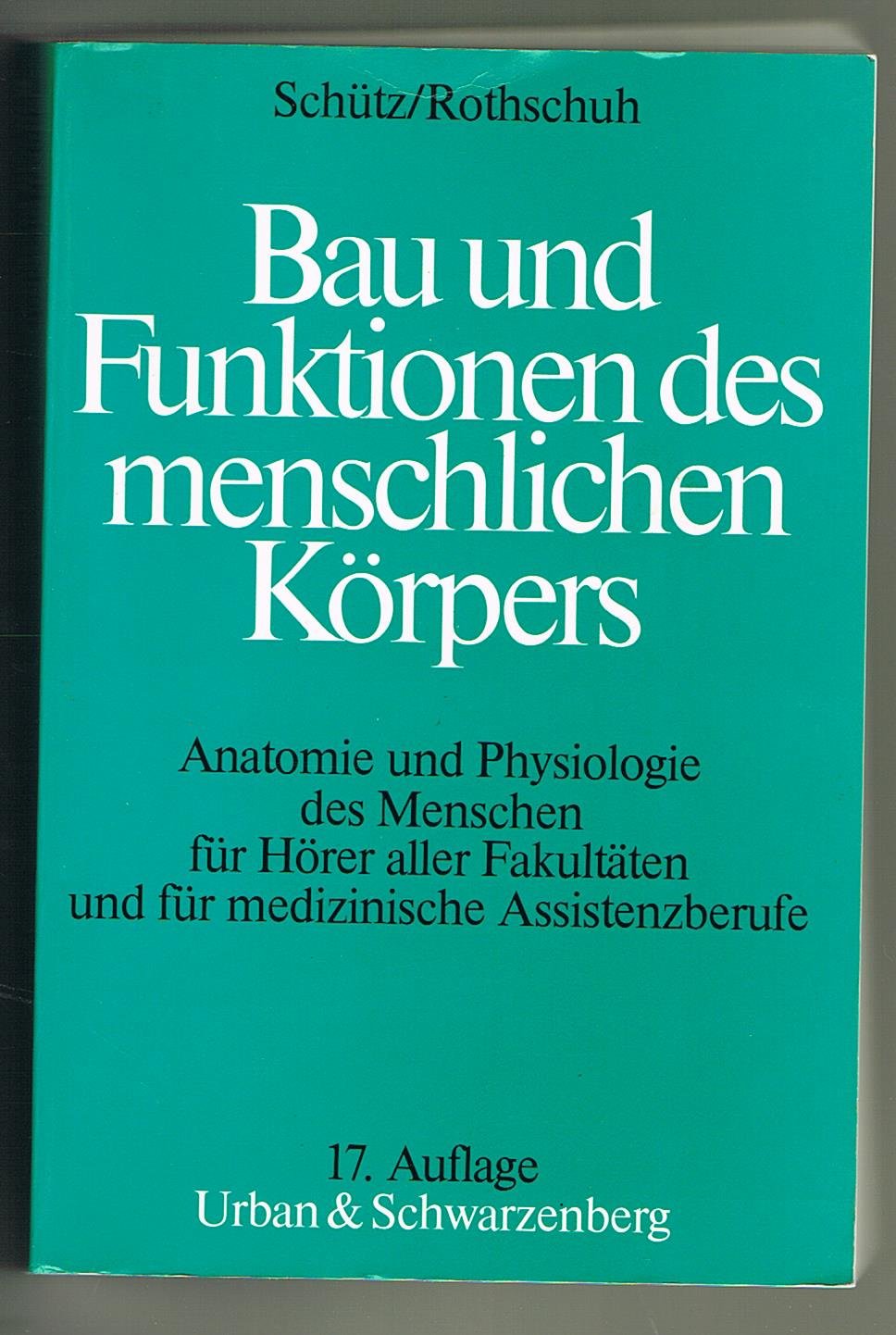 Bau und Funktionen des menschlichen Körpers. Anatomie und Physiologie des Menschen für Hörer aller Fakultäten und für medizinische Assistenzberufe Medicine