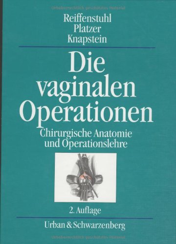 Die vaginalen Operationen: Chirurgische Anatomie und Operationslehre Medicine